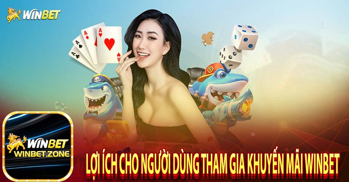 Lợi ích cho người dùng tham gia khuyến mãi winbet 