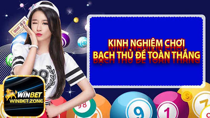 Kinh nghiệm chơi bạch thủ đề toàn thắng 